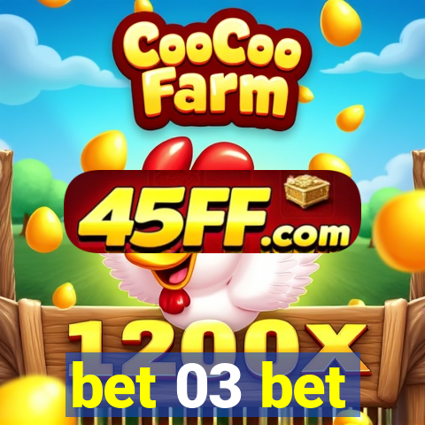 bet 03 bet